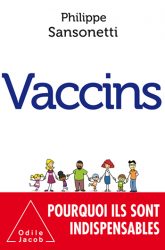 Vaccins, pourquoi sont ils indispensables par Philippe Sansonetti